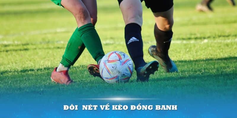 Giải thích kèo đồng banh đến người chơi