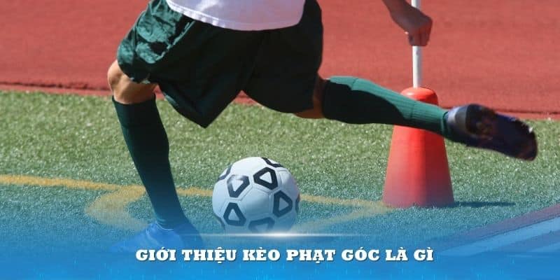 Giới thiệu Kèo Phạt Góc là gì